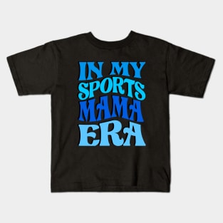 In my  Sports  MAMA era Kids T-Shirt